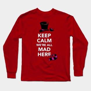 Keep Calm, We're All Mad Here - Alice in Wonderland shirt Long Sleeve T-Shirt